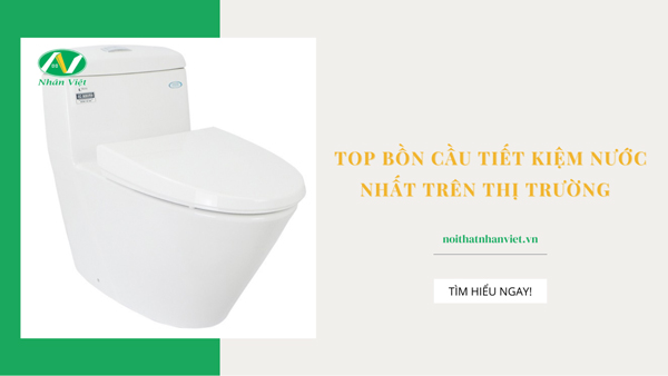 Nhân Việt tổng hợp top bồn cầu tiết kiệm nước nào hiệu quả