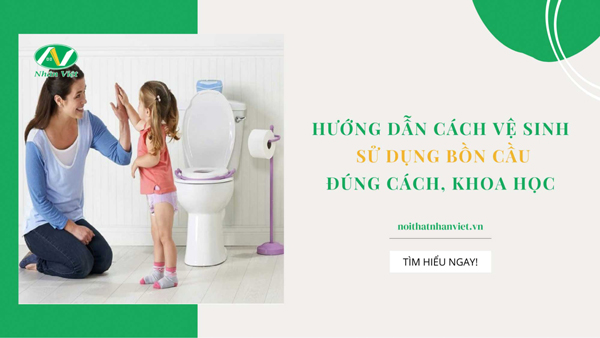 Nhân Việt hướng dẫn cách sử dụng bồn cầu đúng cách nhất