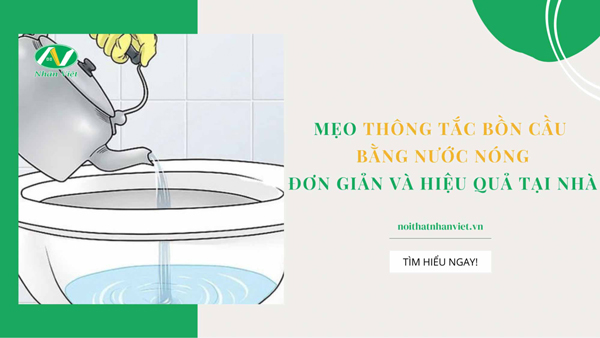 Tổng hợp mẹo thông tắc bằng nước nóng hiệu quả. 