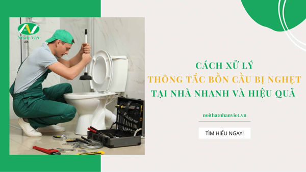 Nhân Việt hướng dẫn cách xử lý thông tắc bồn cầu. 